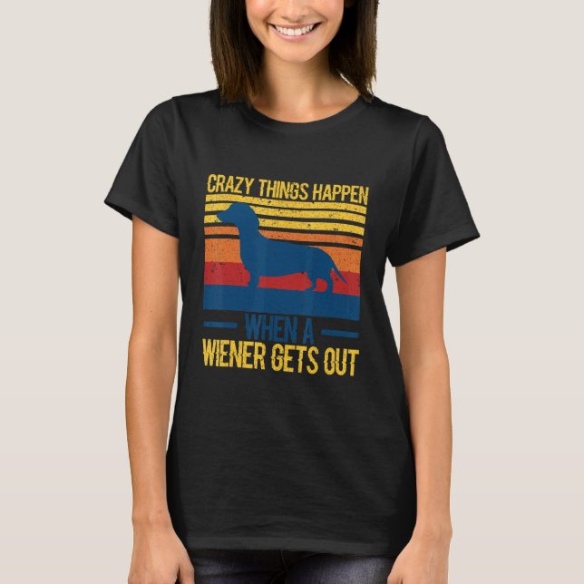 Camiseta Crazy things happen when a wiener gets out 1 (Anverso)