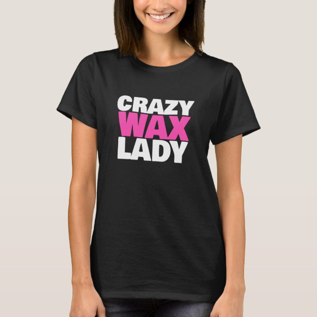 Camiseta Crazy Wax Lady Waxing Specialist Beautician Humor (Anverso)