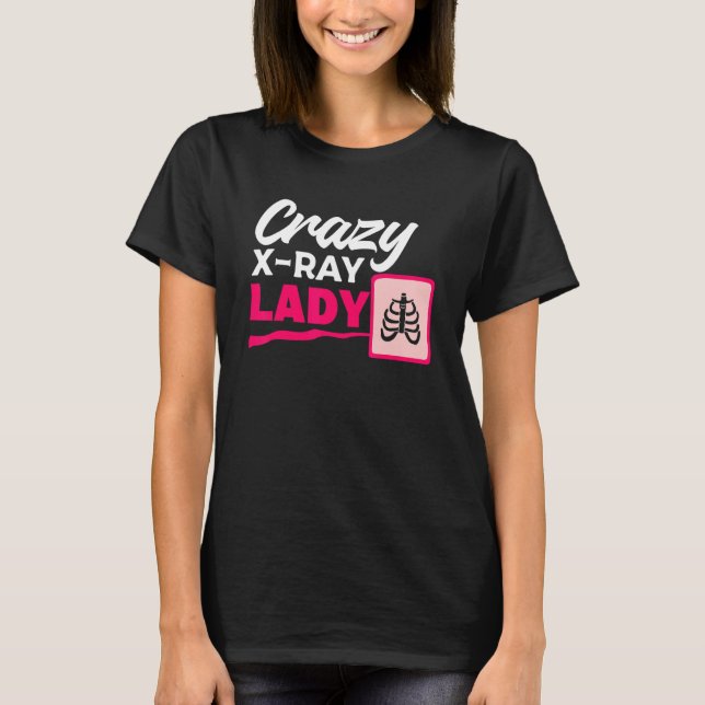Camiseta Crazy X Ray Lady Radiology X Rays Radiologist Rad  (Anverso)