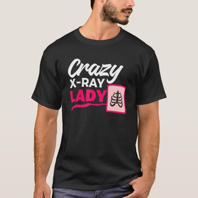 Camiseta Crazy X Ray Lady Radiology X Rays Radiologist Rad  (Anverso)