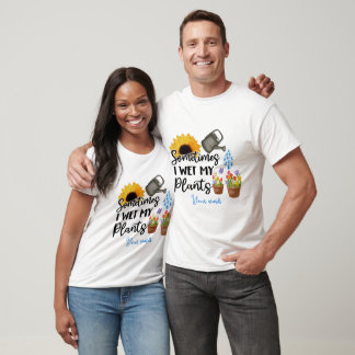 Camiseta Crea Tu Propia A Veces Me Mojo Mis Plantas