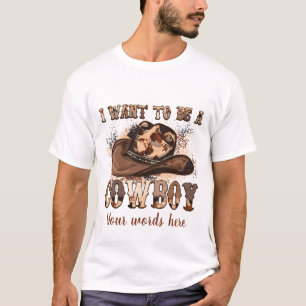 Camiseta Crea tu propio yo quiero ser un vaquero