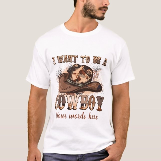 Camiseta Crea tu propio yo quiero ser un vaquero (Anverso)