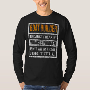 Camiseta Creador de barcos porque los hombres trabajadores 