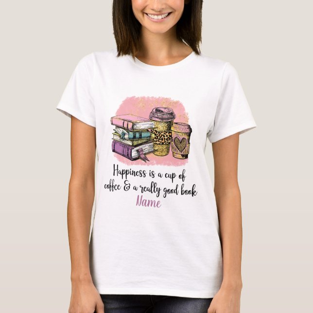 Camiseta Crear tu propia felicidad es café y un buen libro (Anverso)
