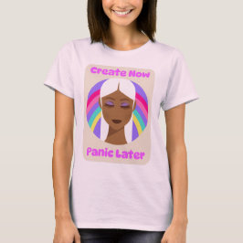 Camiseta Create Now Panic Later Creative Hobby Chaos