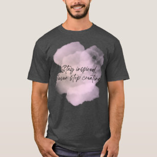 Camiseta Creatividad infinita, permanezca inspirada y nunca