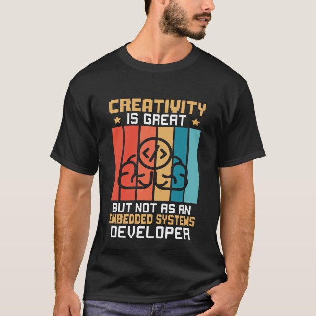 Camiseta Creativity Is Great But Not As A Embedded Systems  (Anverso)