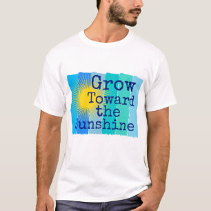 Camiseta Crece hacia la luz del sol.