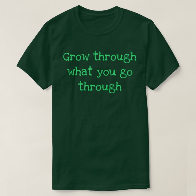 Camiseta Crecer a través de lo que pasas (Diseño del anverso)