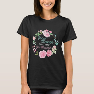 Camiseta Crecer a través de lo que pasas a través de Mental
