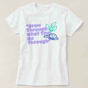 Camiseta Crecer a través de lo que pasas   fozos   frase