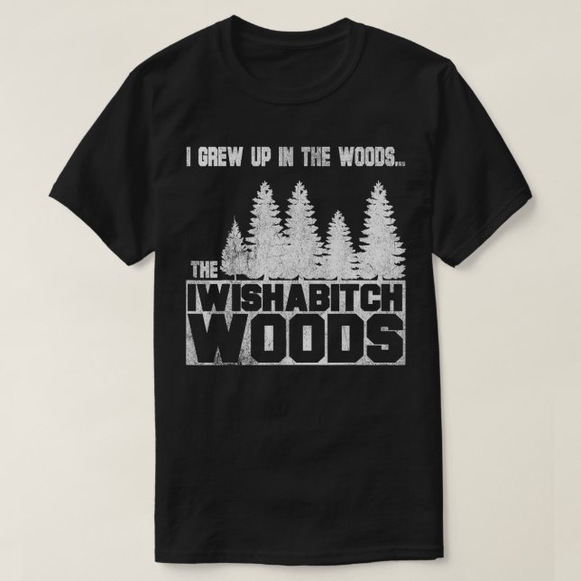 Camiseta Crecí en el bosque y quiero un buen Woods Puns (Diseño del anverso)