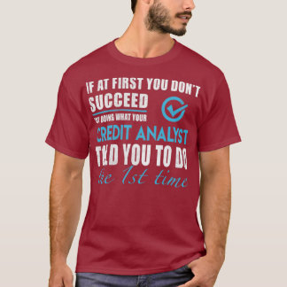 Camiseta Credit Analyst Credit Analyst    Le Dijo Que