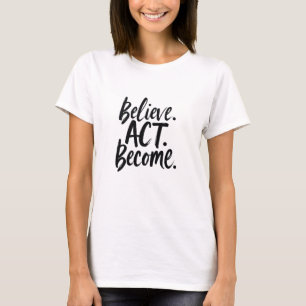 Camiseta Cree. Actúe. Conviértase. – Motivational Minimalis