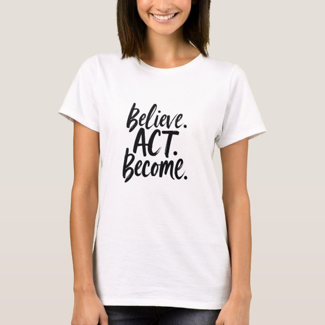 Camiseta Cree. Actúe. Conviértase. – Motivational Minimalis (Anverso)