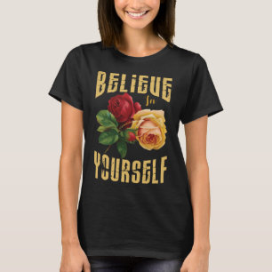 Camiseta Cree en sí mismo con flores de rosas. 