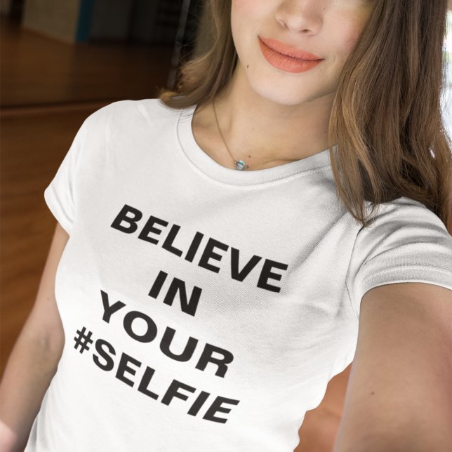 Camiseta Cree En Tu #Selfie Divertido (Subido por el creador)