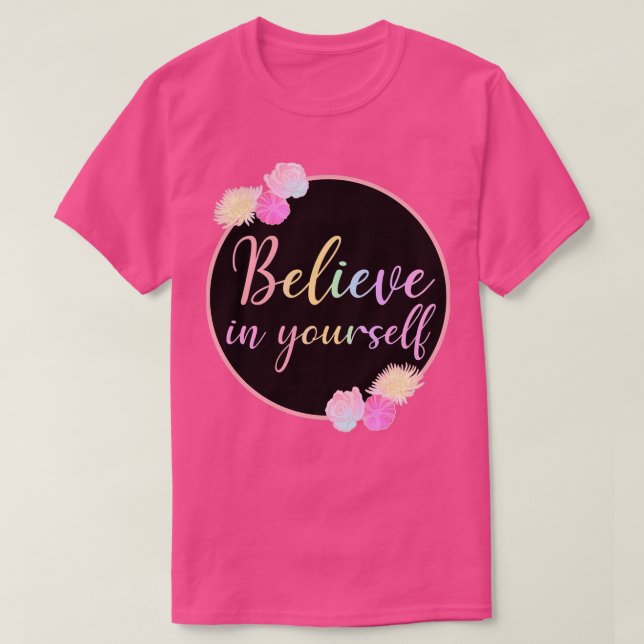 Camiseta Cree En Usted Mismo Con Rosas Flores Flores (Diseño del anverso)