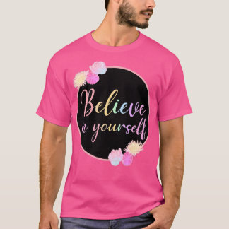Camiseta Cree En Usted Mismo Con Rosas Flores Flores
