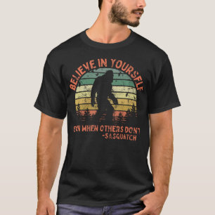 Camiseta Cree En Usted Mismo Sasquatch Funny Motivational B