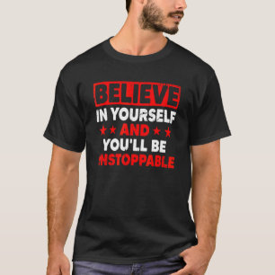 Camiseta Cree en usted mismo, será un crecimiento imparable