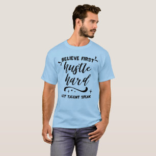 Camiseta Cree Primero, Trabaja Duro, Deja que el Talento Ha