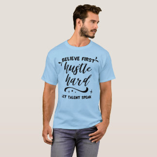 Camiseta Cree Primero, Trabaja Duro, Deja que el Talento Ha