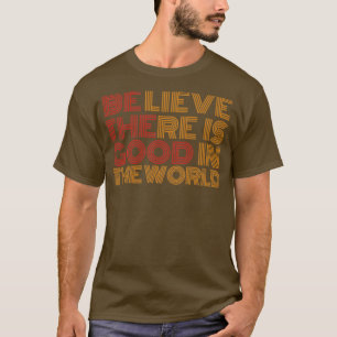Camiseta Cree que hay algo bueno en el mundo1