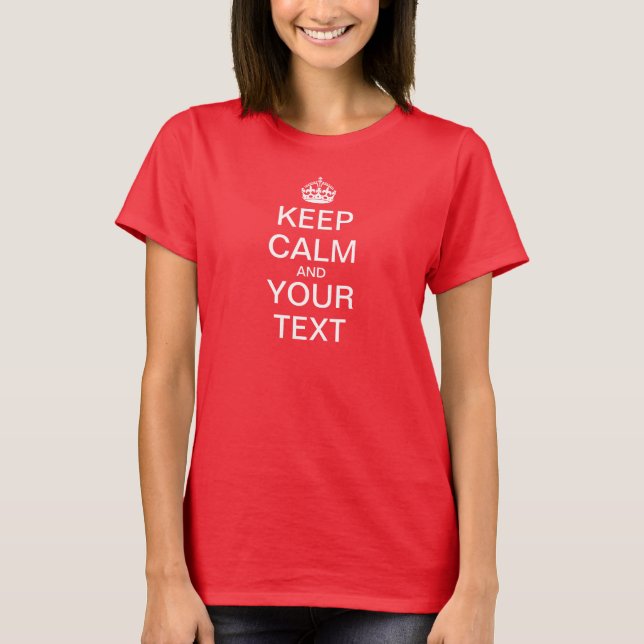 Camiseta Cree sus los propios "guardan calma y continúan " (Anverso)
