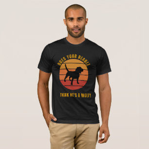 CAMISETA ¿CREE TU BEAGLE QUE ES UN DISEÑO DE MUJERES?