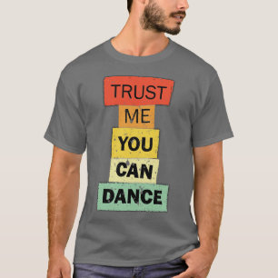 Camiseta Créeme usted puede bailar una cita graciosa dicien