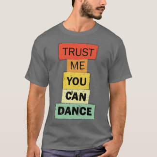 Camiseta Créeme usted puede bailar una cita graciosa dicien