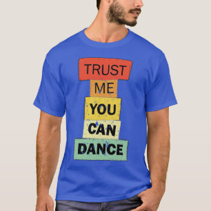 Camiseta Créeme usted puede bailar una cita graciosa dicien