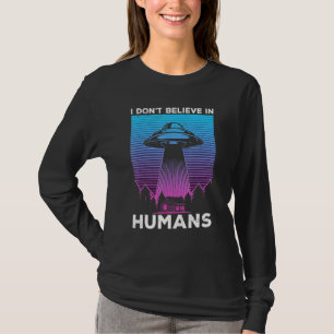 Camiseta Creer en los extranjeros no creo en los humanos