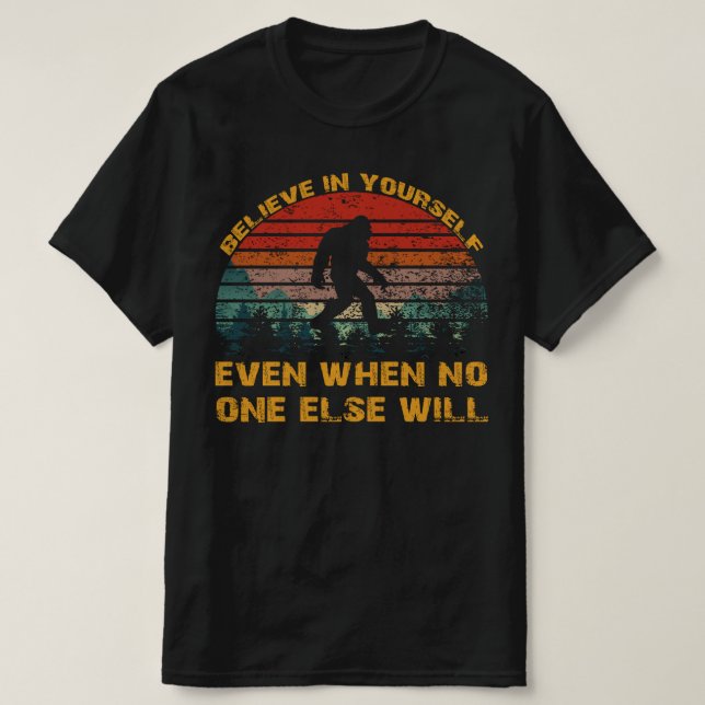 Camiseta Creer en ti mismo Sasquatch bigfoot (Diseño del anverso)