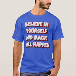 Camiseta Creer en ti mismo y la magia ocurrirá