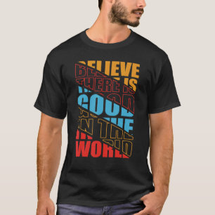 Camiseta Creer que hay algo bueno en el mundo Motiva positi