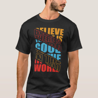 Camiseta Creer que hay algo bueno en el mundo Motiva positi