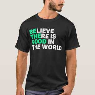 Camiseta Creer Que Hay Algo Bueno En El Mundo Positivo