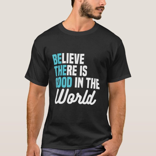 Camiseta Creer que hay algo bueno en el mundo, sé la buena  (Anverso)