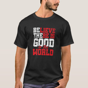 Camiseta Creer Que Hay Algo Bueno En La Motivación Mundial