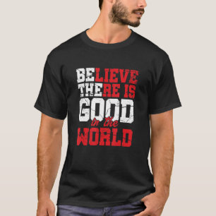 Camiseta Creer Que Hay Algo Bueno En La Motivación Mundial