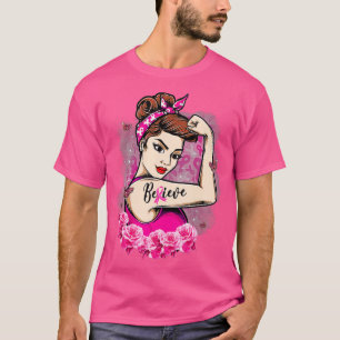 Camiseta Creer que las mujeres con Cinta Rosa son fuertes e
