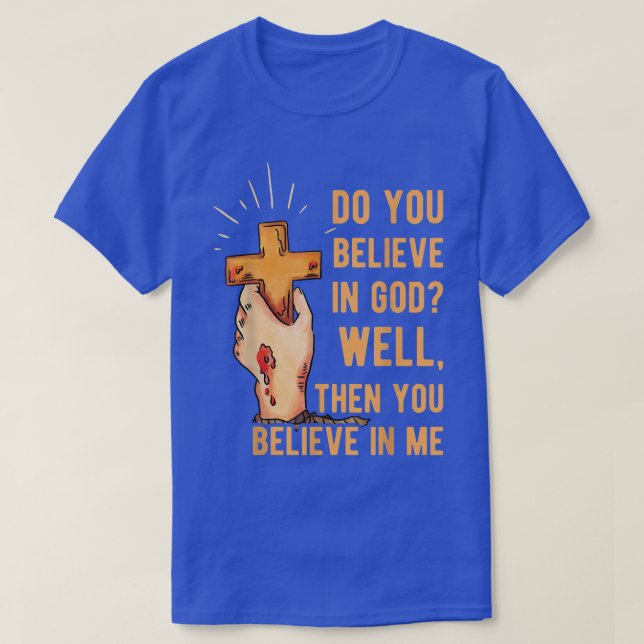 Camiseta ¿Crees Bien En Dios, Entonces Crees En Mí? (Diseño del anverso)