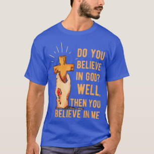 Camiseta ¿Crees Bien En Dios, Entonces Crees En Mí?