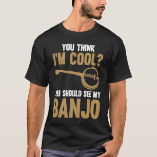 Camiseta ¿Crees que estoy bien? Deberías ver mi Banjo Banjo