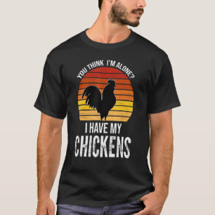 Camiseta ¿Crees que estoy sola? Tengo a mi gallina.