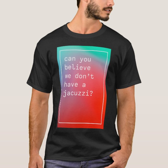 Camiseta ¿Crees Que No Tenemos Un Jacuzzi Kanye West? (Anverso)