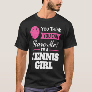 Camiseta crees que puedes asustarme soy una chica de tenis